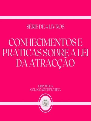 cover image of CONHECIMENTOS E PRÁTICAS SOBRE a LEI DA ATRACÇÃO (SÉRIE DE 4 LIVROS)